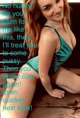 No Nudity For You! Cum For Me Then Treat To... Next Time!